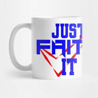 FAITH: JUST FAITH IT Mug